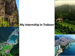 My internship in Trabzon
 
