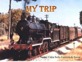 MyTrip Name: Cátia Sofia Ferreira de Sousa 