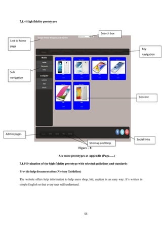 55
7.1.4 High fidelity prototypes
Figure – 8
See more prototypes at Appendix (Page…..)
7.1.5 Evaluation of the high fideli...