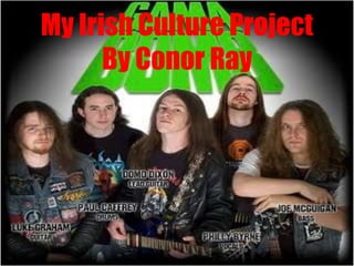 My Irish Culture Project
      By Conor Ray
 