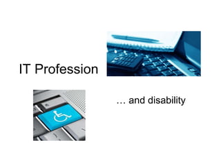 IT Profession …  and disability 
