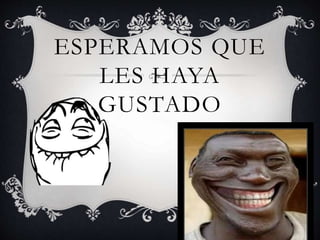 ESPERAMOS QUE
LES HAYA
GUSTADO
 