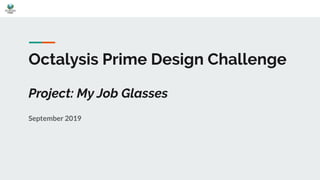 Octalysis Prime Design Challenge
Project: My Job Glasses
September 2019
 