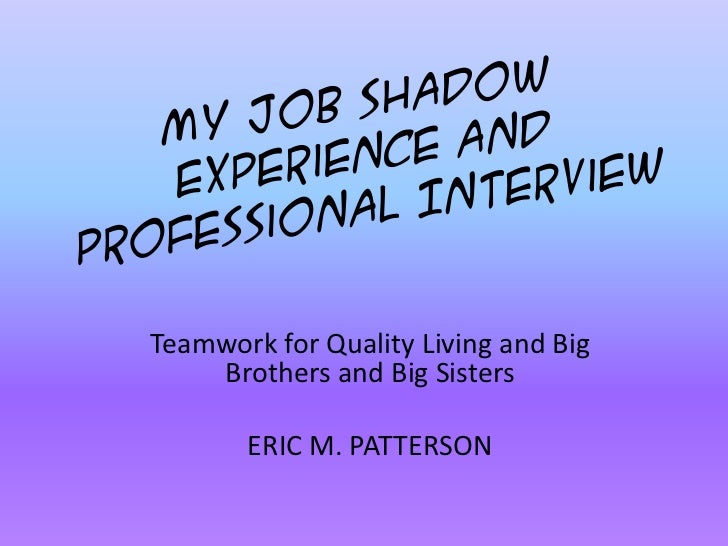 my job shadow experience and professional interview job shadow interview