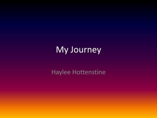 My Journey

Haylee Hottenstine
 