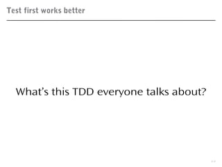 Test first works better
13
What’s this TDD everyone talks about?
 
