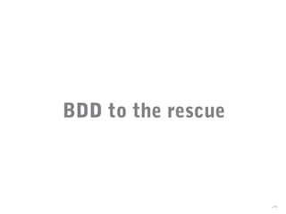 BDD to the rescue
28
 
