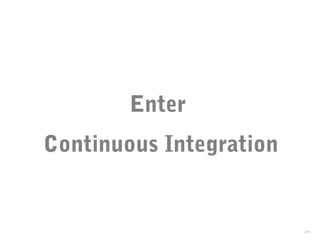 Enter
Continuous Integration
34
 