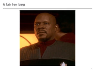 A fair few bugs
7
 