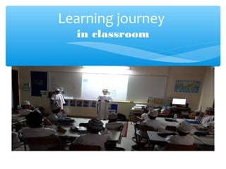 Learning journey
in classroom
 
