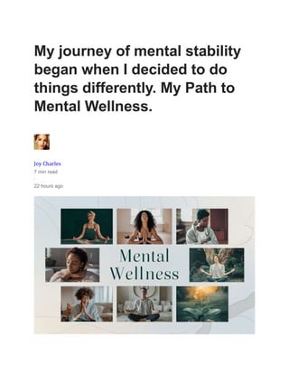 My journey of mental stability
began when I decided to do
things differently. My Path to
Mental Wellness.
Joy Charles
7 min read
·
22 hours ago
 