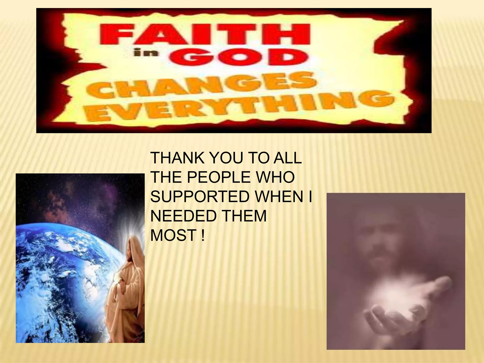 THANK YOU TO ALL
THE PEOPLE WHO
SUPPORTED WHEN I
NEEDED THEM
MOST !
 