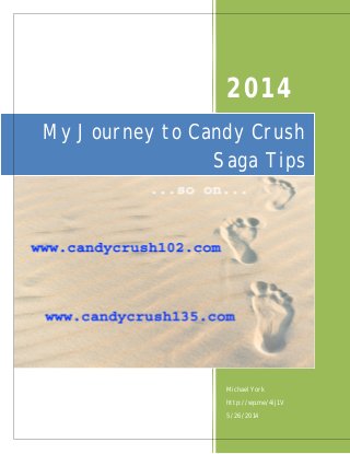 2014
Michael York
http://wp.me/4ij1V
5/26/2014
My Journey to Candy Crush
Saga Tips
 