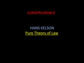 JURISPRUDENCE
HANS KELSON
Pure Theory of Law
 