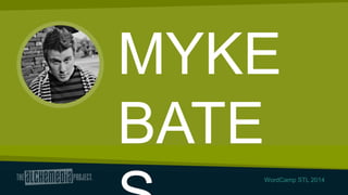 MYKE
BATE
WordCamp STL 2014

 