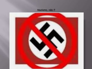 Nazismo, não !!
 