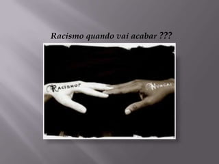 Racismo quando vai acabar ???
 