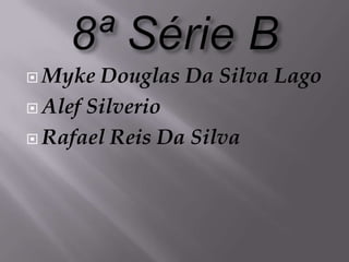  Myke  Douglas Da Silva Lago
 Alef Silverio

 Rafael Reis Da Silva
 