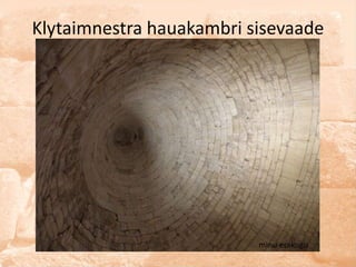 Klytaimnestra hauakambri sisevaade




                          minu erakogu
 