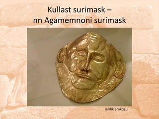 Kullast surimask –
nn Agamemnoni surimask




                 isiklik erakogu
 