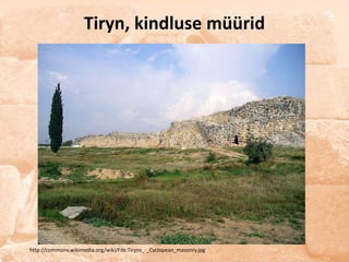 Tiryn, kindluse müürid




http://commons.wikimedia.org/wiki/File:Tiryns_-_Cyclopean_masonry.jpg
 