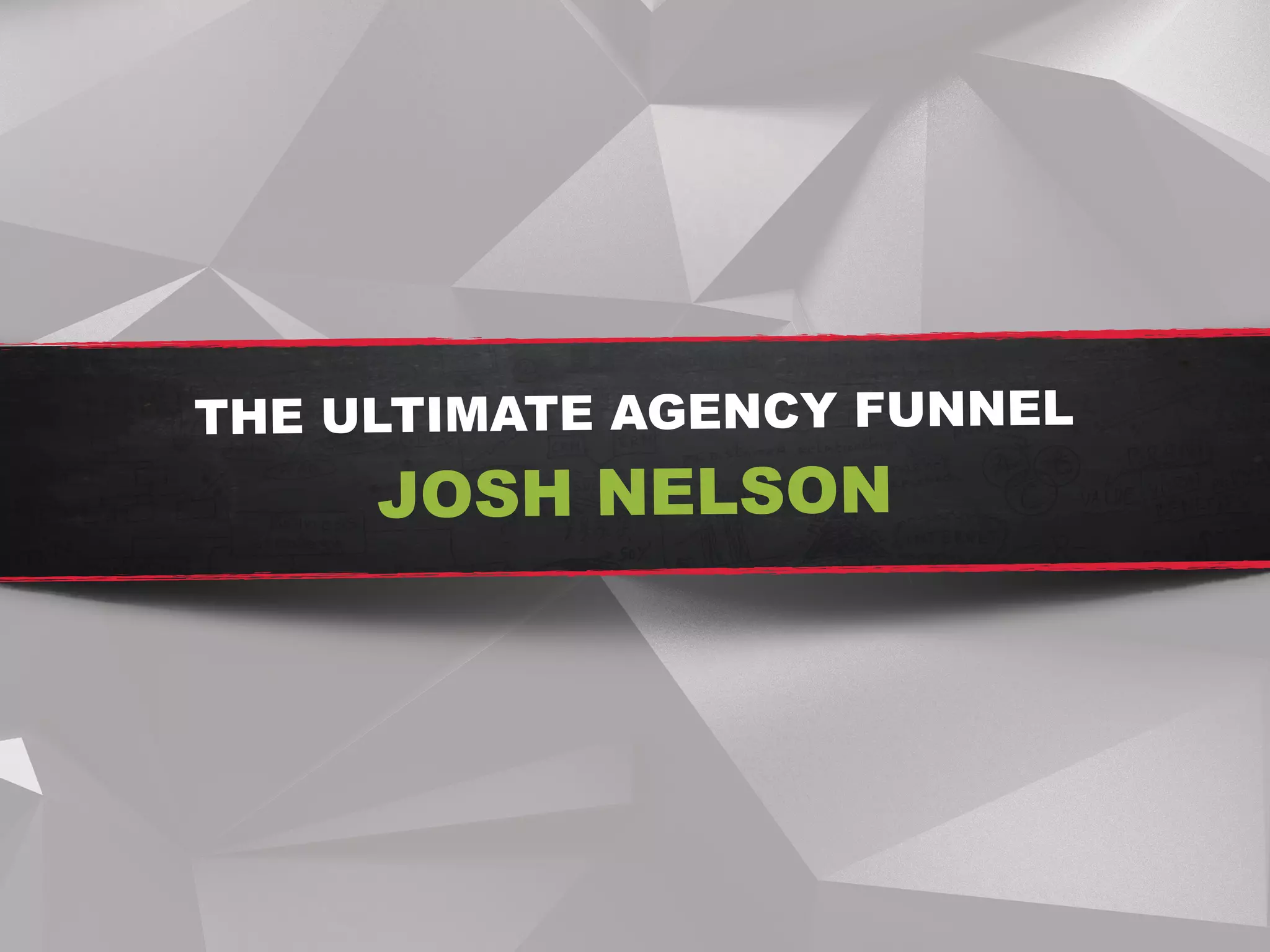 THE ULTIMATE AGENCY FUNNEL
JOSH NELSON
 