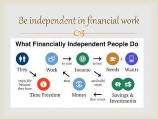 Be independent in financial work 
? 
 