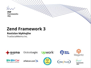 Zend Framework 3
Rostislav Mykhajliw
TrueSocialMetrics Inc.
 