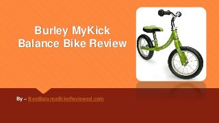 Burley MyKick
Balance Bike Review
By – BestBalanceBikeReviewed.com
 