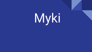 Myki
 