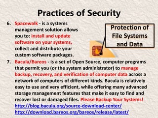 Practices of Security
6. Spacewalk - is a systems
management solution allows
you to: install and update
software on your s...