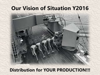 Our Vision of Situation Y2016
Distribution for YOUR PRODUCTION!!!
 