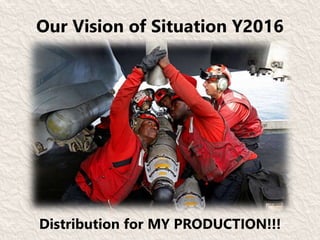 Our Vision of Situation Y2016
Distribution for MY PRODUCTION!!!
 