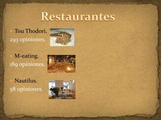  Tou Thodori.
293 opiniones.

 M-eating.
189 opiniones.

 Nautilus.
58 opiniones.
 