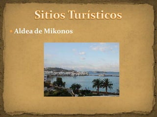  Aldea de Mikonos
 