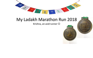 My Ladakh Marathon Run 2018
Krishna, an avid runner 
 