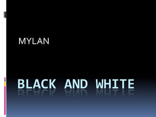 BLACK AND WHITE MYLAN 