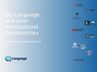 My Language  and your  multicultural communities Information, language and culture 