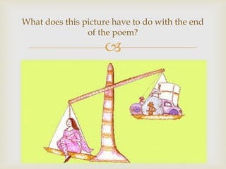 
What does this picture have to do with the end
of the poem?
 