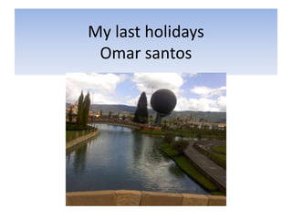 My last holidays
Omar santos
 