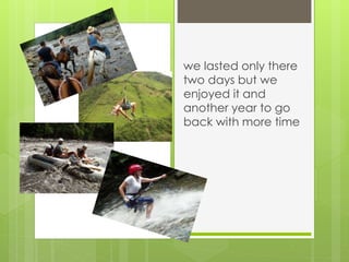 we lasted only there
two days but we
enjoyed it and
another year to go
back with more time
 