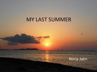 MY LAST SUMMER

Núria Jaén

 