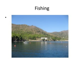 Fishing
•

 
