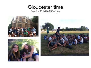Gloucester time
from the 7th to the 28th of July

 