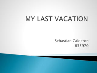 Sebastian Calderon
635970
 