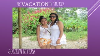 MY VACATION IN VILLETA
JULIETH RIVERA
 