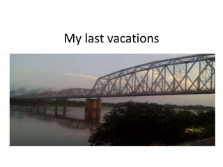 My last vacations
 