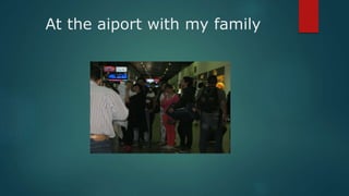At the aiport with my family
 