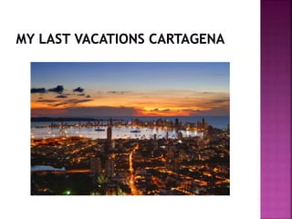 My last vacations cartagena