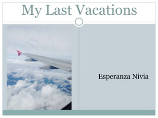 My Last Vacations
Esperanza Nivia
 